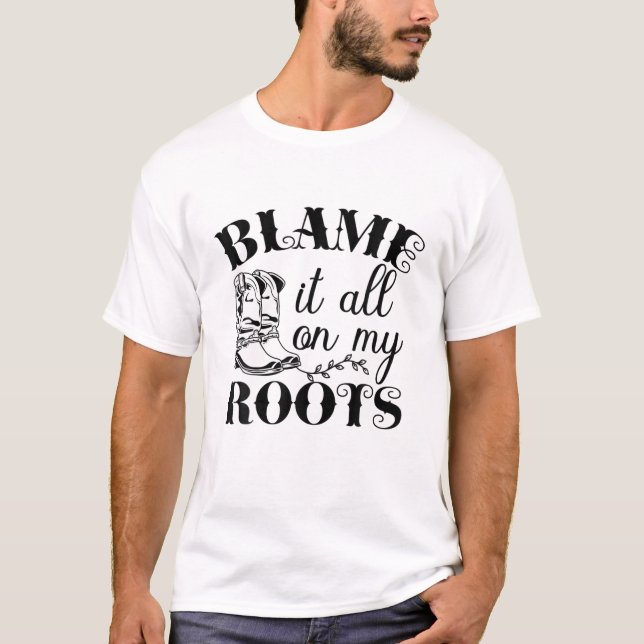 Funny Blame It All On My Roots Quote T-Shirt (Front)