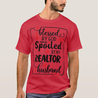 Funny Blessed By God Spoiled By My Realtor Husband T-Shirt