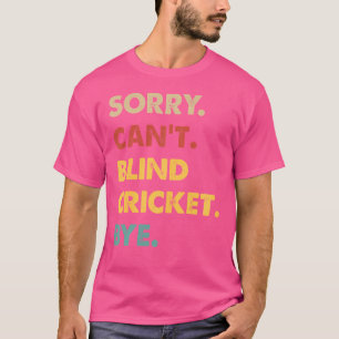 Funny Blind-Cricket Sorry Can'T Blind-Cricket Bye T-Shirt