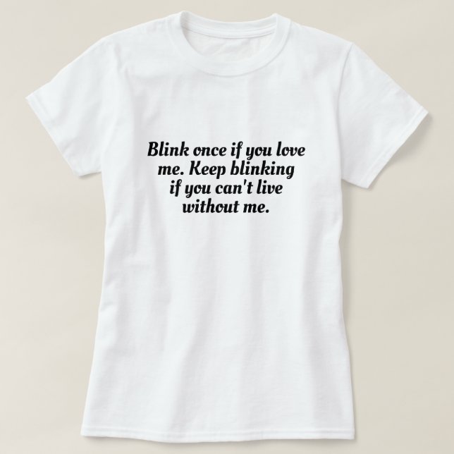 Funny Blink Once; If Love Me T-Shirt Design (Design Front)