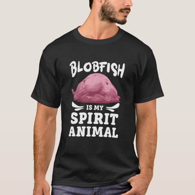 Funny Blobfish Is My Spirit Animal Ugly Lovers T T-Shirt (Front)