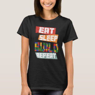 Funny Blocks Building Quote Eat Sleep Build Repeat T-Shirt