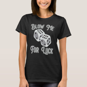 Funny Blow Me For Luck Gambling Poker Dice_1 T-Shirt