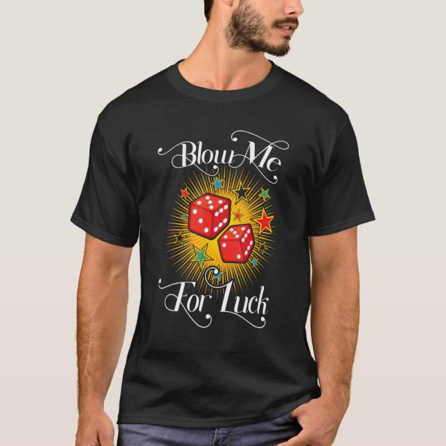 Funny Blow Me For Luck Gambling Poker Dice_2 T-Shirt (Front)
