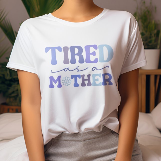 Funny Blue and Purple Tired As A Mother T-Shirt (Creator Uploaded)