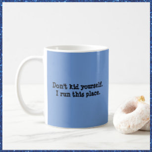Funny Blue "I run this place" Quote Coffee Mug