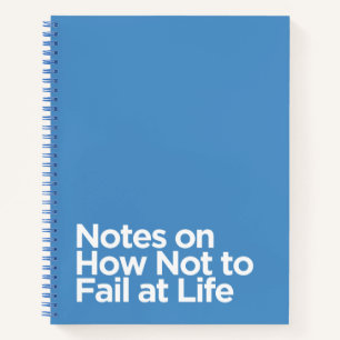 Funny Blue Notes on How Not to Fail at Life Notebook