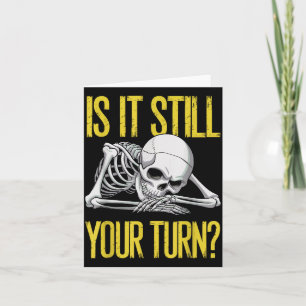 Funny Board Game Card Is It Still Your Turn Game N