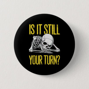 Funny Board Game Card Is It Still Your Turn Game N 6 Cm Round Badge