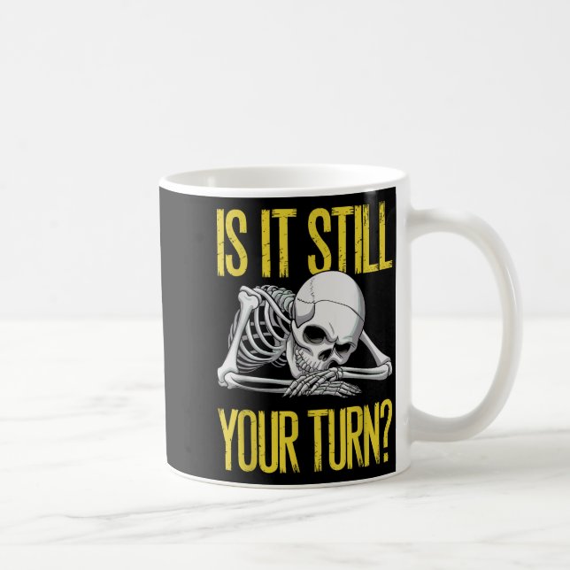 Funny Board Game Card Is It Still Your Turn Game N Coffee Mug (Right)