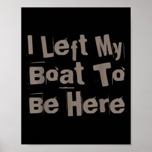 Funny Boat Owner Funny Boat Quotes I Left My Boat  Poster