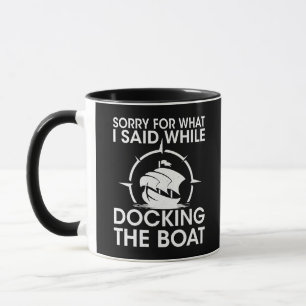 Funny Boat What I said while docking the boat Gift Mug