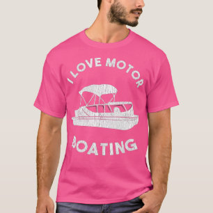 Funny Boater Lake Life I Love Motor Boating  T-Shirt