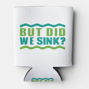 Funny Boating: But Did We Sink: Boat Owner Humour Can Cooler