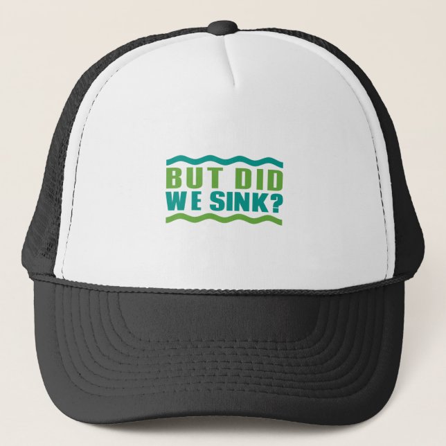 Funny Boating: But Did We Sink: Boat Owner Humour Trucker Hat (Front)