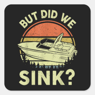 Funny Boating But Did We Sink Men Women Motor Boat Square Sticker