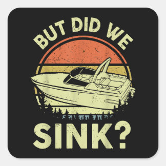 Funny Boating But Did We Sink Men Women Motor Boat Square Sticker