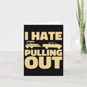 Funny Boating I Hate Pulling Out Pontoon Boat Card