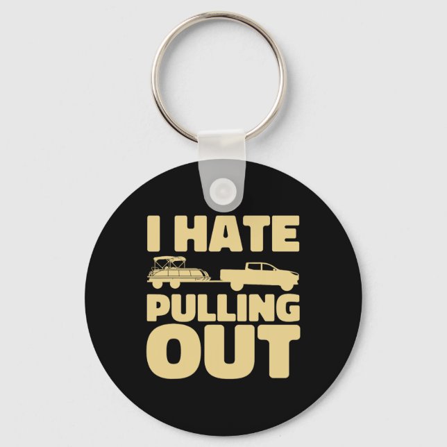 Funny Boating I Hate Pulling Out Pontoon Boat  Key Ring (Front)