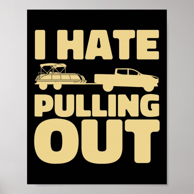 Funny Boating I Hate Pulling Out Pontoon Boat  Poster (Front)