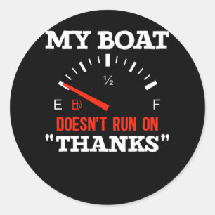 Funny Boating My Boat Doesnt Run On Thanks Classic Round Sticker