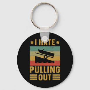 Funny Boating Quote I Hate Pulling Out For Boat Ca Key Ring