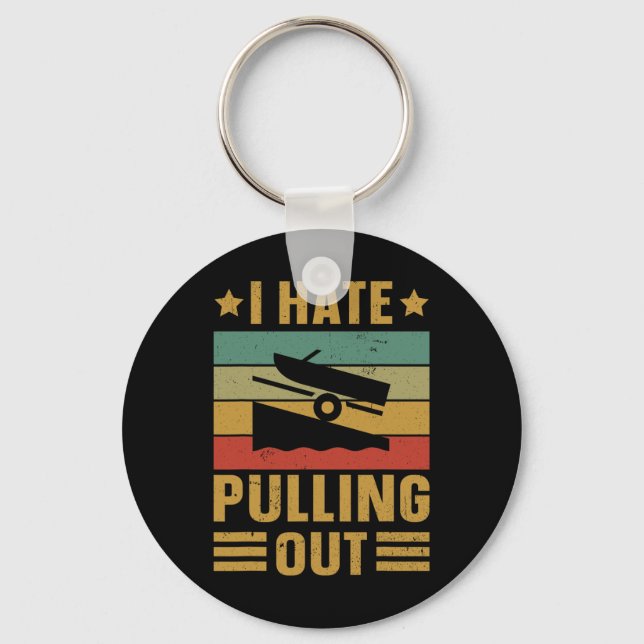 Funny Boating Quote I Hate Pulling Out For Boat Ca Key Ring (Front)