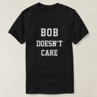 Funny Bob Doesnt Care