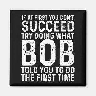Funny Bob If At First You Don't Succeed Father's D Magnet