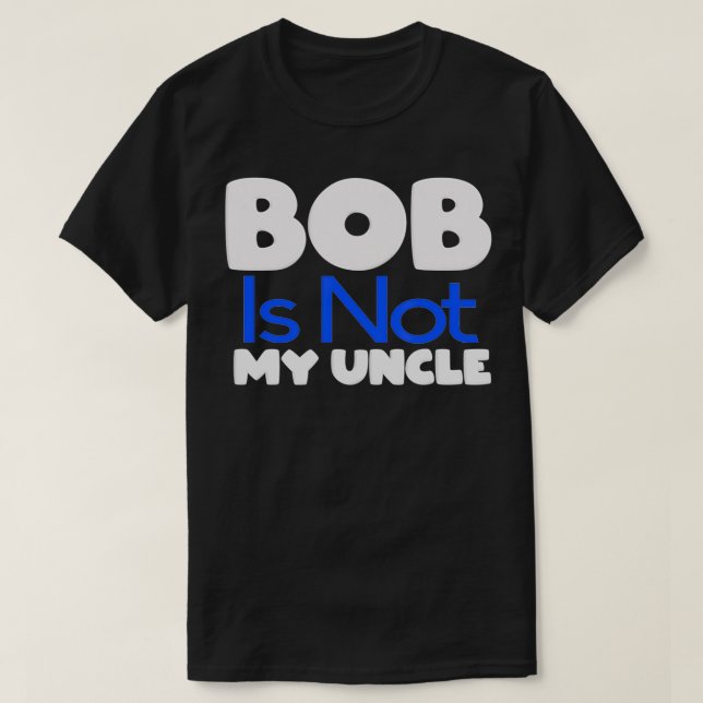 Funny Bob's Your Uncle Inverse  T-Shirt (Design Front)