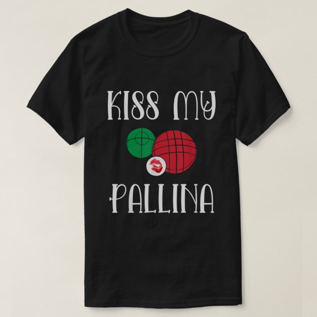 Funny Bocce Ball Kiss My Pallina Lawn Bowilng255 T-Shirt (Design Front)