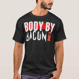Funny Body By Bacon Keto Diet Gift Design For Keto T-Shirt