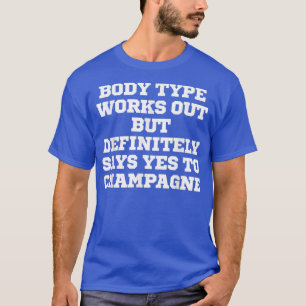 Funny Body Type Works Out But Definitely Says Yes T-Shirt