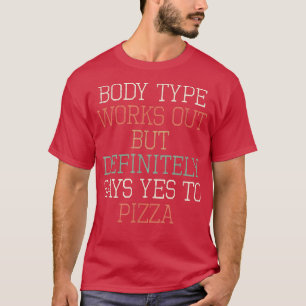 Funny Body Type Works Out But Definitely Says Yes  T-Shirt