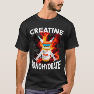 Funny Bodybuilding Weightlifting Creatine Monohydr T-Shirt
