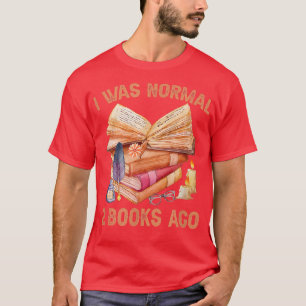 Funny Book Lover Designs I WAS NORMAL 2 BOOKS AGO T-Shirt