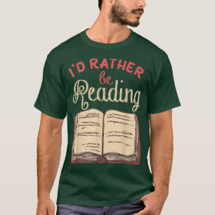 Funny Book Lover Gifts for Readers I'd Rather Be R T-Shirt