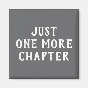 Funny Book Lover Saying Just One More Chapter Magnet