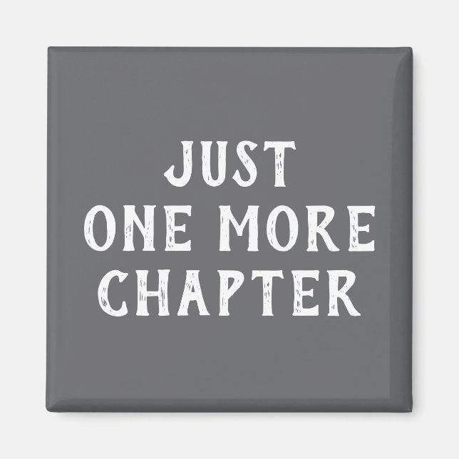 Funny Book Lover Saying Just One More Chapter Magnet (Front)
