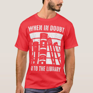 Funny Book Lover When In Doubt Go To The Library51 T-Shirt