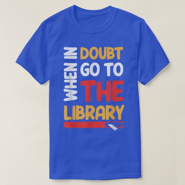 Funny Book Lover When In Doubt Go To The Library 5 T-Shirt (Design Front)