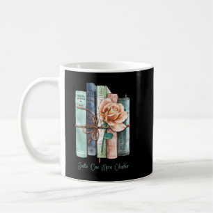 Funny book lovers Quote, just one more chapter, Co Coffee Mug