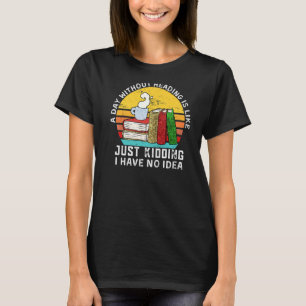 Funny Book Quote, A Day Without Reading is like - T-Shirt