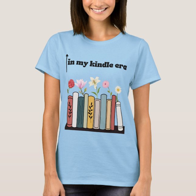 funny Book Tshirt, in my kindle era T-Shirt (Front)