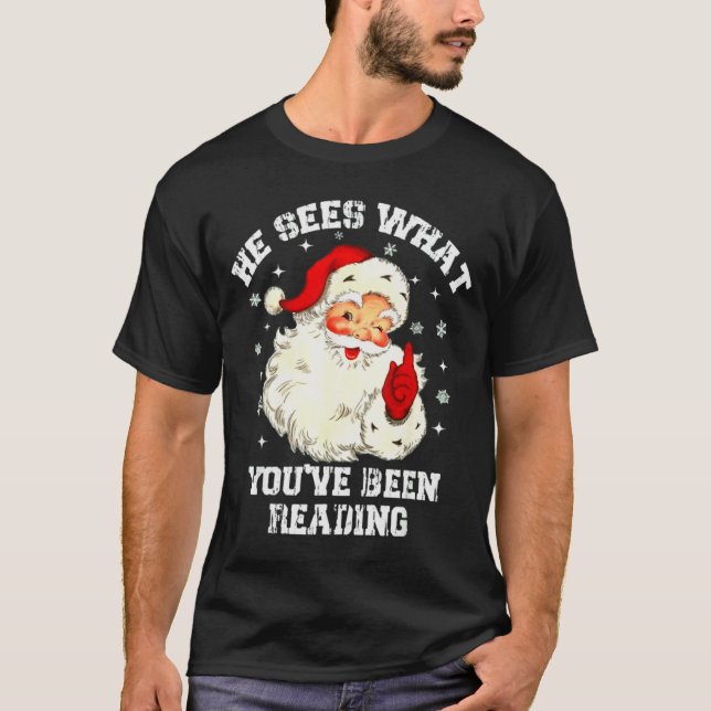 Funny Bookish Christmas He Sees What Youve Been Re T-Shirt (Front)