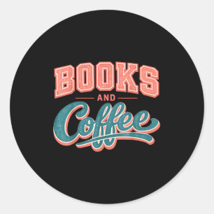 Funny books and coffee lover reading addict quote classic round sticker