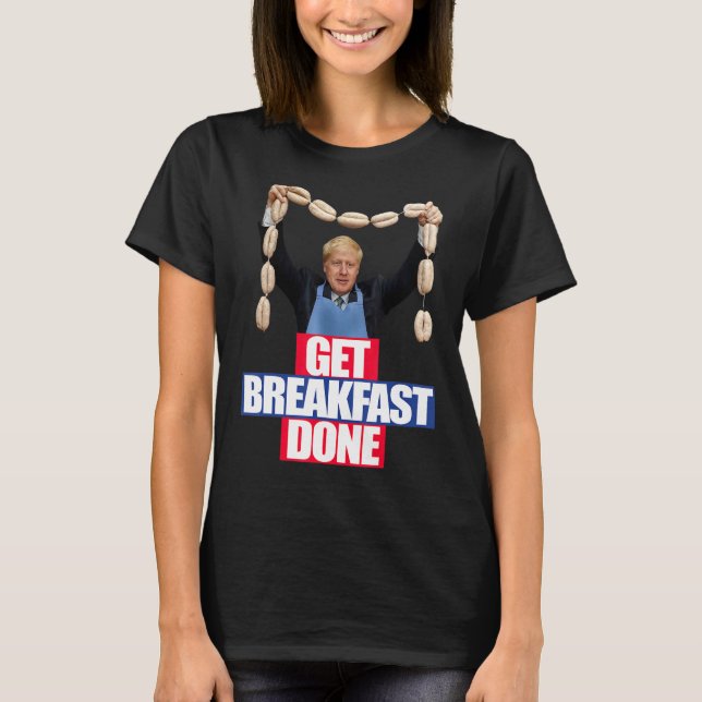 Funny Boris Johnson Tshirt Get Breakfast Done Brex (Front)