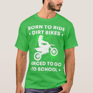 Funny Born Ride Dirt Bikes Forced To Go To School T-Shirt