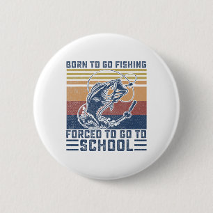Funny Born To Go Fishing B Fish Fisherman Boys Kid 6 Cm Round Badge