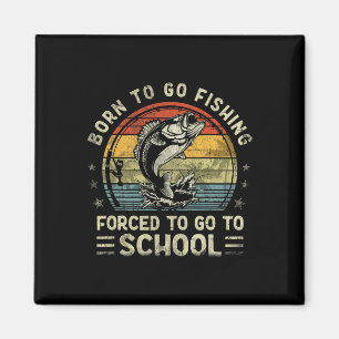 Funny Born To Go Fishing B Fish Fisherman Boys Kid Magnet